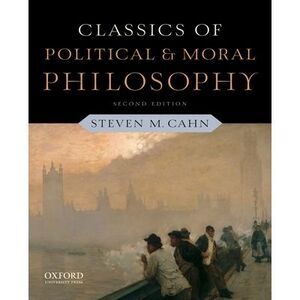 Classics of Political and Moral Philosophy -- Steven M. Cahn
